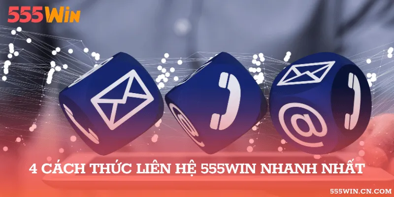 Liên Hệ 555WIN: Kênh Hỗ Trợ Và Thông Tin Cần Gửi