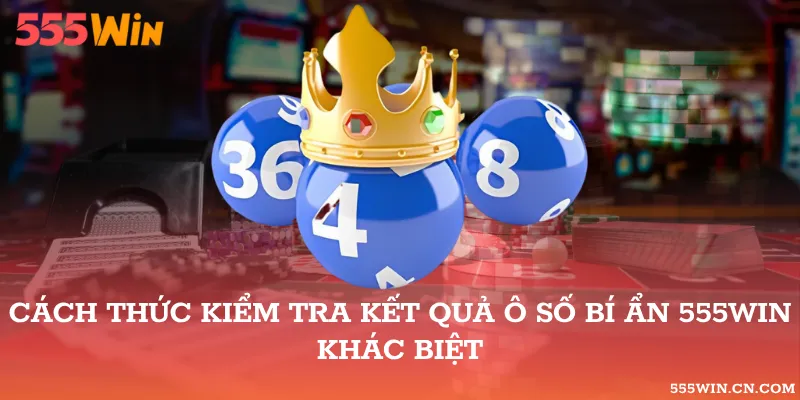 Ô Số Bí Ẩn 555WIN: Vé Cào Và Cách Xem Kết Quả