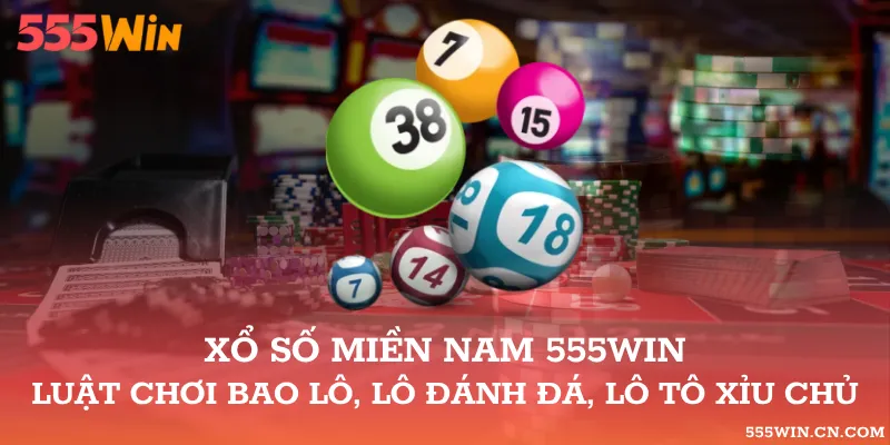 Xổ Số Miền Nam 555WIN: Bao Lô Và Quy Định